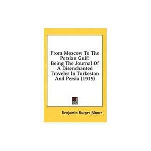  From Moscow to the Persian Gulf Being the Journal of a 