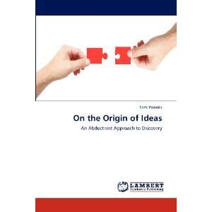  On the Origin of Ideas: An Abductivist Approach to 