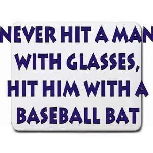  Never hit a man with glasses, hit him with a baseball bat 