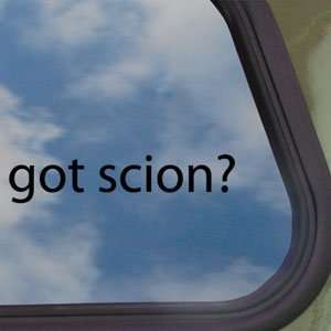  Got Scion? Black Decal Truck Bumper Window Vinyl Sticker 
