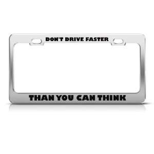 Dont Drive Faster Than U Can Think Humor Funny Metal License Plate 