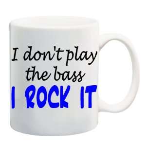   DONT PLAY THE BASS I ROCK IT Mug Coffee Cup 11 oz 
