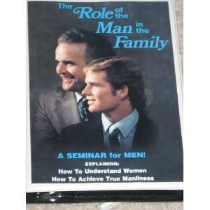 The Role of the Man in The Family   A seminar for Men Explaining How 
