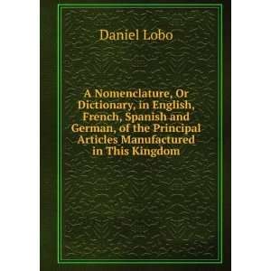  Dictionary, in English, French, Spanish and German, of the Principal 