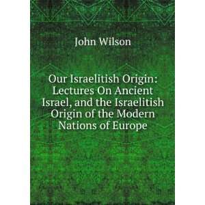  Origin Lectures On Ancient Israel, and the Israelitish Origin 