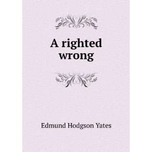  A righted wrong Edmund Hodgson Yates Books