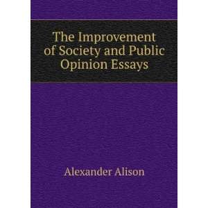   of Society and Public Opinion Essays Alexander Alison Books