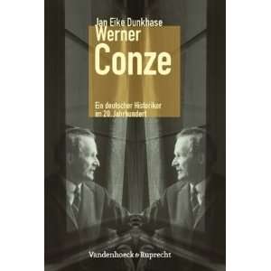Werner Conze Ein deutscher Historiker im 20. Jahrhundert (Kritische 