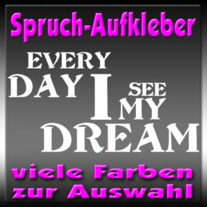 Every Day I See My Dream Auto Styling Aufkleber 19x10cm  
