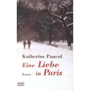 Eine Liebe in Paris: .de: Katherine Pancol: Bücher