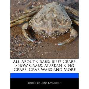 All About Crabs Blue Crabs, Snow Crabs, Alaskan King Crabs, Crab Wars 