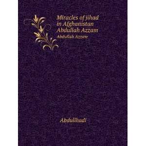   : Miracles of jihad in Afghanistan. Abdullah Azzam: Abdullhadi: Books