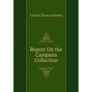    Report On the Campana Collection: Charles Thomas Newton: Books