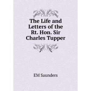   and Letters of the Rt. Hon. Sir Charles Tupper EM Saunders Books