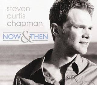 Now & Then by Steven Curtis Chapman