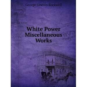  White Power & Miscellaneous Works George Lincoln Rockwell Books
