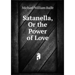    Satanella, Or the Power of Love Michael William Balfe Books
