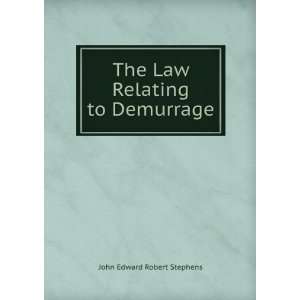  The Law Relating to Demurrage John Edward Robert Stephens Books