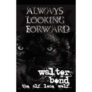  Always Looking Forward [Paperback] Walter Bond Books