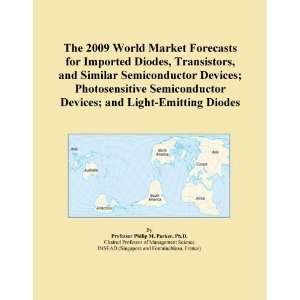 The 2009 World Market Forecasts for Imported Diodes, Transistors, and 