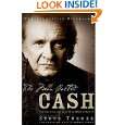 The Man Called CASH The Life, Love and Faith of an American Legend by 