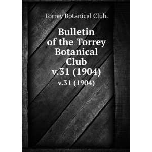   the Torrey Botanical Club. v.31 (1904) Torrey Botanical Club. Books