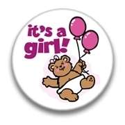 ITS A GIRL Button birth baby pin pinback badge NEW big  
